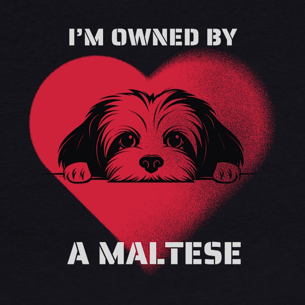 I am Owned by a Maltese Gift for Maltese  Lovers by Positive Designer